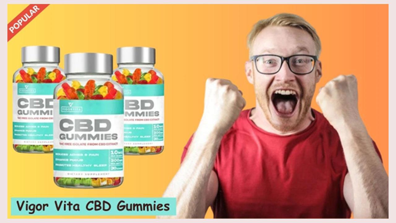 Vigor Vita CBD Gummies Reviews – Beware! Is It Legit? First Know Cost, Side  Effects, Ingredients, Customer Reviews